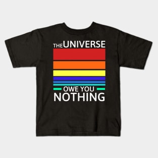 The universe owe you nothing Kids T-Shirt